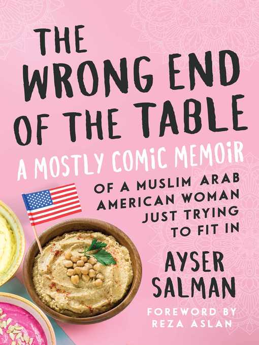 Title details for The Wrong End of the Table: a Mostly Comic Memoir of a Muslim Arab American Woman Just Trying to Fit in by Ayser Salman - Available
